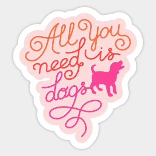 All you need is dogs Sticker